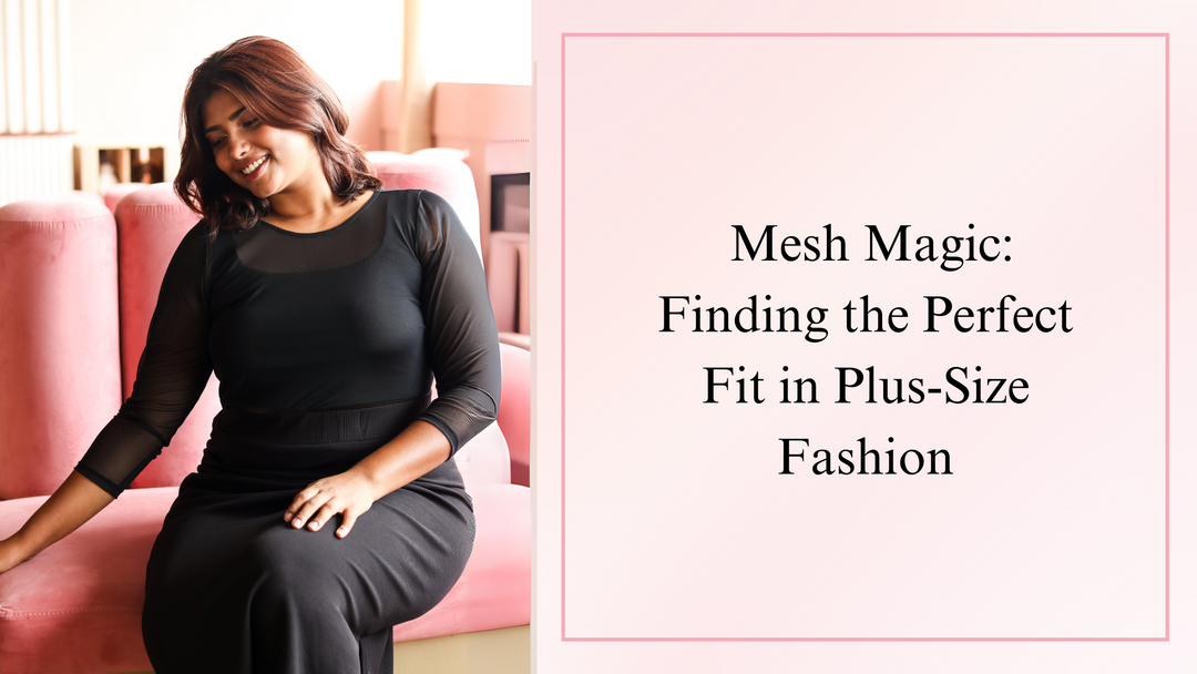 Mesh Magic: Finding the Perfect Fit in Plus-Size Fashion